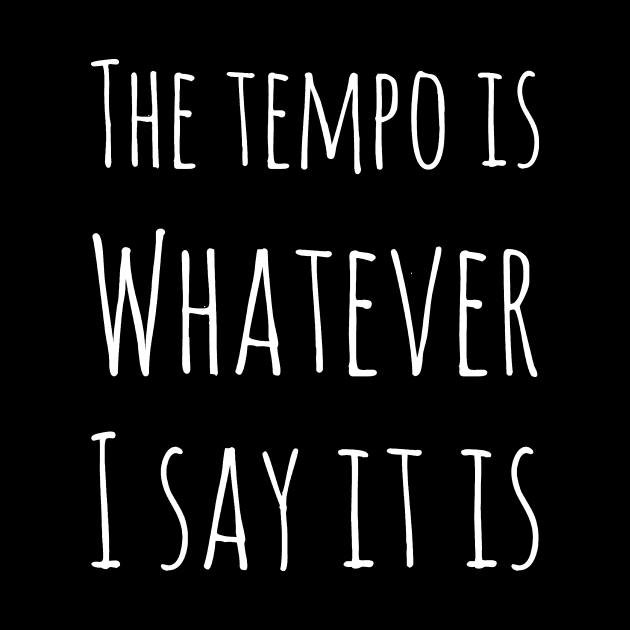 The tempo is whatever I say it is by captainmood