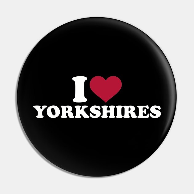 I love Yorkshires Pin by Designzz