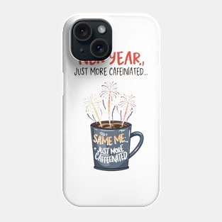 new year same me, just more caffeinated Phone Case