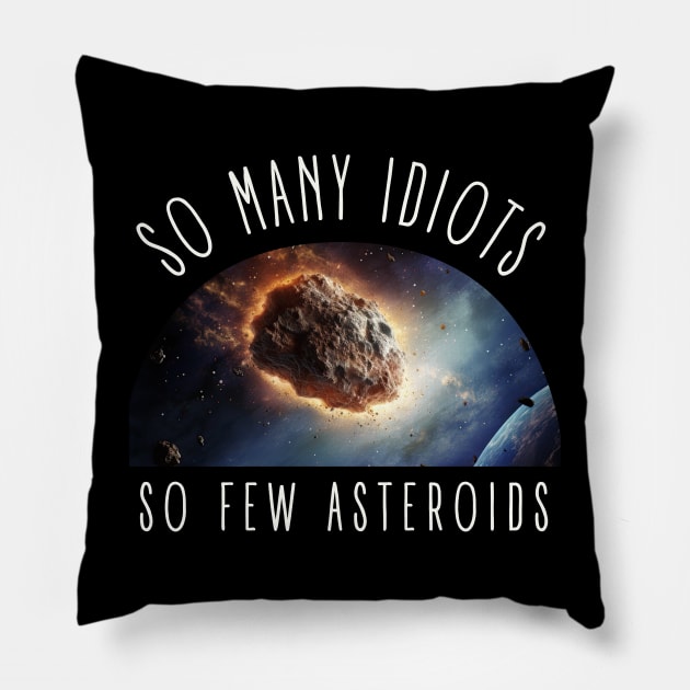 So Many Idiots, So Few Asteroids International Asteroid Day Pillow by DanielLiamGill