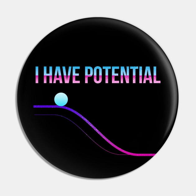 I Have Potential Energy - Teacher Pin by Clawmarks