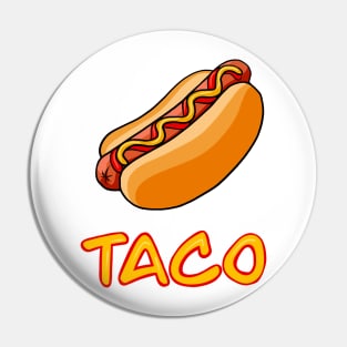 A Hot Dog is a Taco Pin