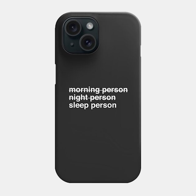 Morning Person Night Person Sleep Person Phone Case by softbluehum