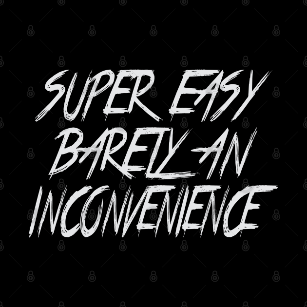 Super Easy Barely An Inconvenience by raeex