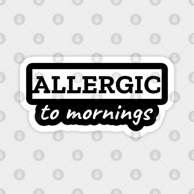 Allergic To Mornings Magnet by LunaMay