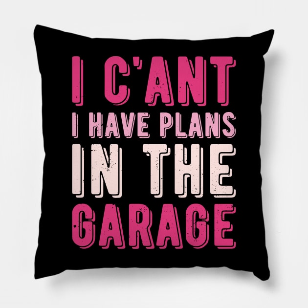 I Cant I Have Plans In The Garage mechanic Pillow by Gaming champion