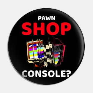 pawn shop console? 3.0 Pin