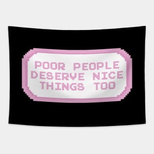 Poor People Deserve Nice Things Too Tapestry