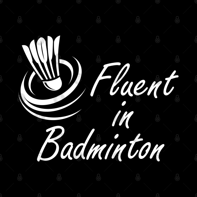 Badminton - Fluent in Badminton by KC Happy Shop