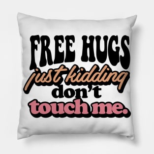 FREE HUGS Just Kidding Dont Touch Me. Pillow