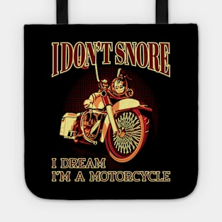 I don't snore I dream I"m a motorcycle, Motorcycle lover Tote