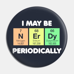 I May Be Nerdy Periodically Pin