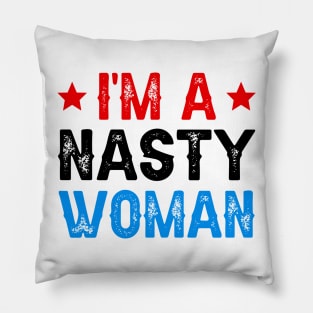 I'm A Nasty Woman Pillow