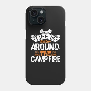 life is better around the campfire Phone Case