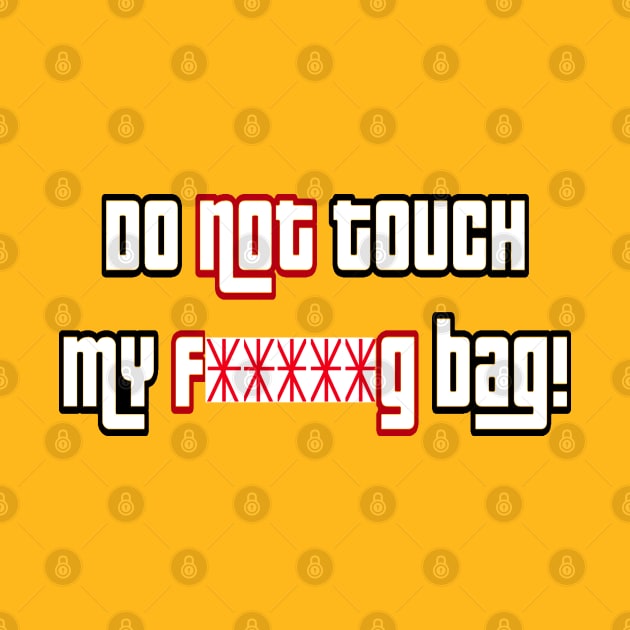 Do not touch my f*****g bag 2 by Orchid's Art