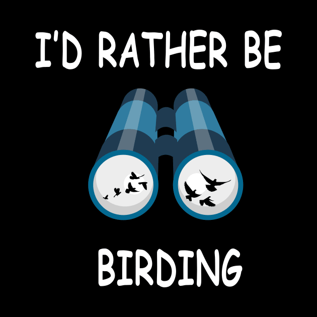 I'd Rather Be Birding Funny Bird Watcher Design by Bhagila