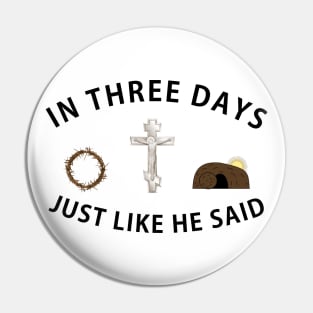 In Three Days Just Like He Said Easter Christian Pin