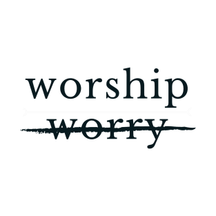 WORSHIP not WORRY 2 T-Shirt