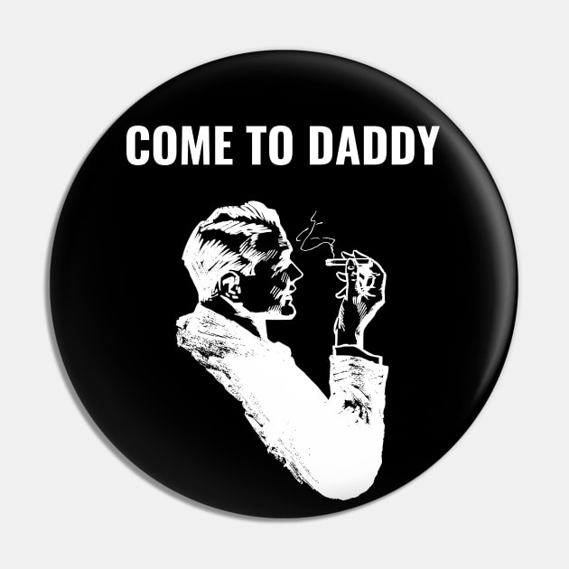 Come to Daddy Pin by Intellectual Asshole