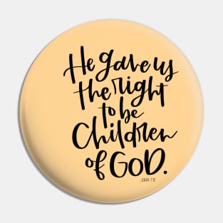 He gave us the right to be children of God. John 1:12 Bible Verse Pin