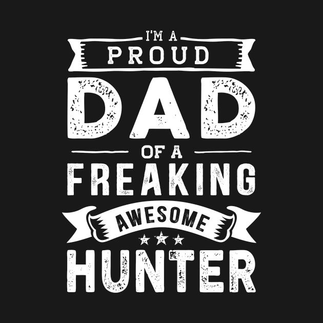 I'm a Proud Dad of a Freaking Awesome Hunter by TeePalma