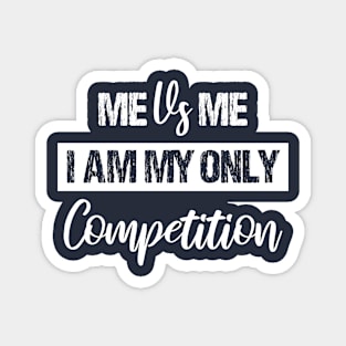 Me Vs Me I Am My Only Competition , Motivational Shirt ,inspirational Saying Gifts Magnet