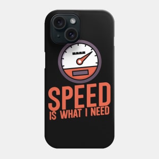 Speed is what i need Phone Case