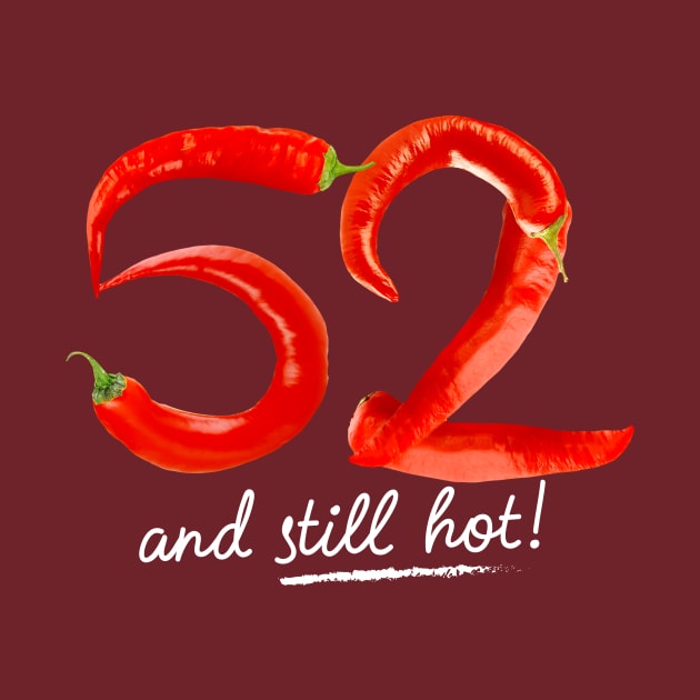 52nd Birthday Gifts - 52 Years and still Hot by BetterManufaktur