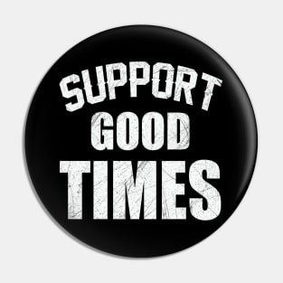 Support good times Pin