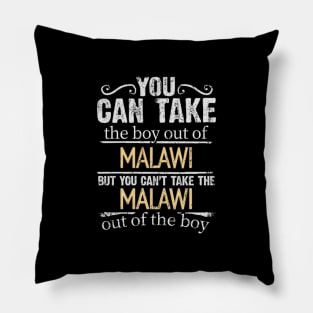 You Can Take The Boy Out Of Malawi But You Cant Take The Malawi Out Of The Boy - Gift for Malawian With Roots From Malawi Pillow