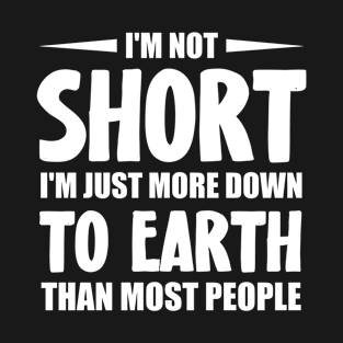 Short People Funny I'm Not Short T-Shirt