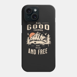 All good things are wild and free adventure Phone Case