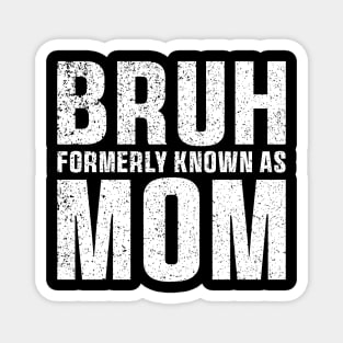 Bruh Formerly Known As Mom Funny Mother's Day T-Shirt Magnet