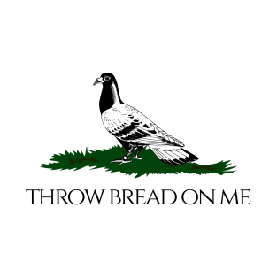 Throw bread on me T-Shirt