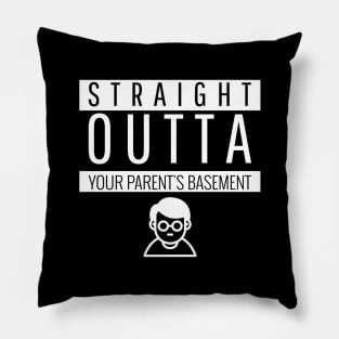 Straight Outta your parent's basement Pillow