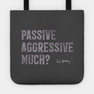 Passive Aggressive Much? Tote