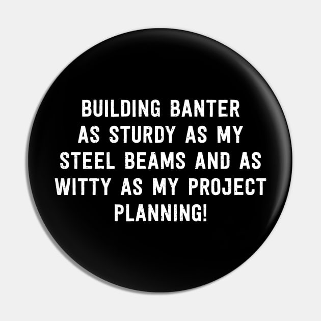 Building Banter As Sturdy as My Steel Beams and as Witty as My Project Planning! Pin by trendynoize