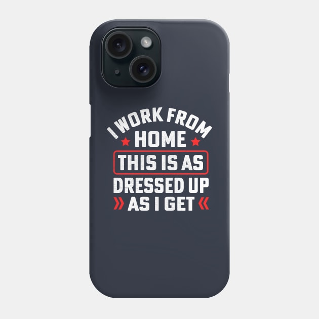 I work from home this is as dressed up as i get Phone Case by TheDesignDepot