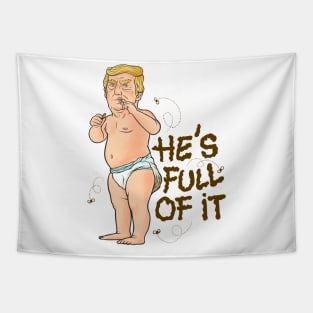 caricature baby with aTrump's face, wearing a dirty diaper, and the quote "He's full of it". Tapestry