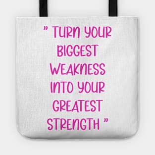 Turn Your Biggest Weakness Into Your Greatest Strength Tote