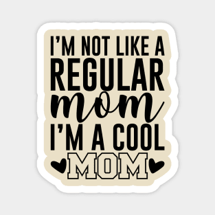 I'm Not like a regular mom i'm a cool mom Magnet