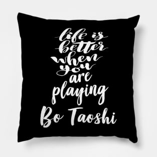 Life Is Better When You Are Playing Bo Taoshi Pillow