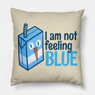 I am Not Feeling Blue Pillow