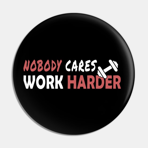 Nobody cares work harder funny gift Pin by salah_698