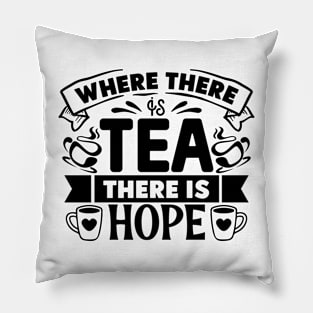 where there is TEA there is HOPE Pillow