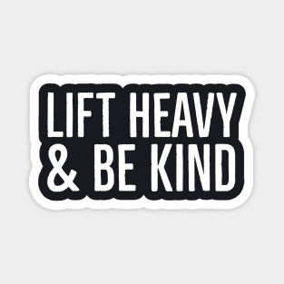 Lift Heavy And Be Kind Magnet