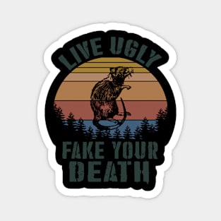 live ugly fake your death GIFT Magnet