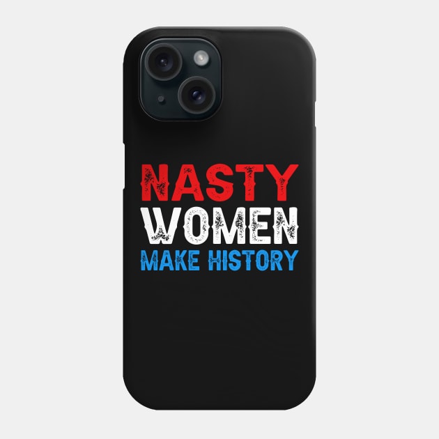 Nasty Women Make History Phone Case by DragonTees