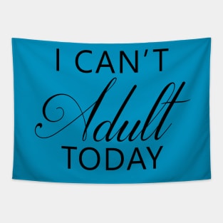 I Can't Adult Today Tapestry