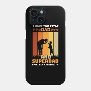 I Have Two Title Dad And SuperDad and i rock them both Phone Case